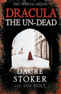 Dracula: The Un-Dead - Dacre Stoker, Ian Holt