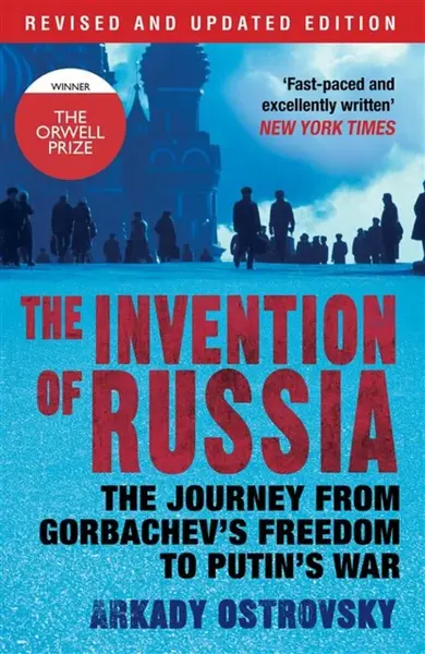 The Invention of Russia - Arkady Ostrovsky