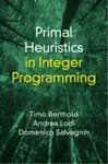 Primal Heuristics in Integer Programming - Andrea  Lodi, Timo  Berthold, Domenico  Salvagnin