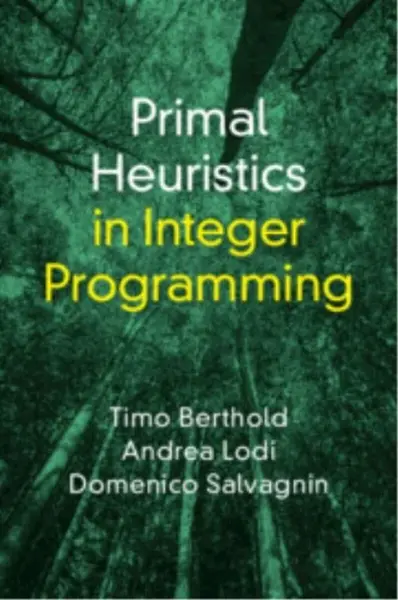 Primal Heuristics in Integer Programming - Andrea  Lodi, Timo  Berthold, Domenico  Salvagnin