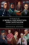 In Search of a Moral Foundation for Capitalism - Douglas E.  Stevens