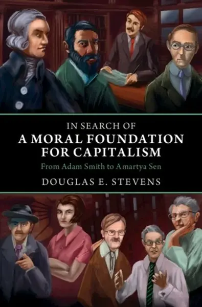 In Search of a Moral Foundation for Capitalism - Douglas E.  Stevens