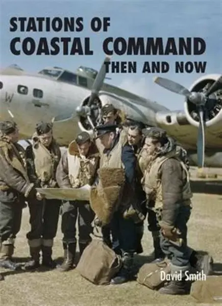 Stations of Coastal Command: Then and Now - David Smith