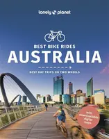 Lonely Planet Best Bike Rides Australia - Lonely Planet, Josh West, Cristian Bonetto, ROBIN BARTON, Jessica Wynne Lockhart, Fleur Bainger, Bella Mollo