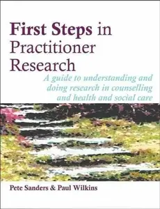 First Steps in Practitioner Research - Pete Sanders, Paul Wilkins