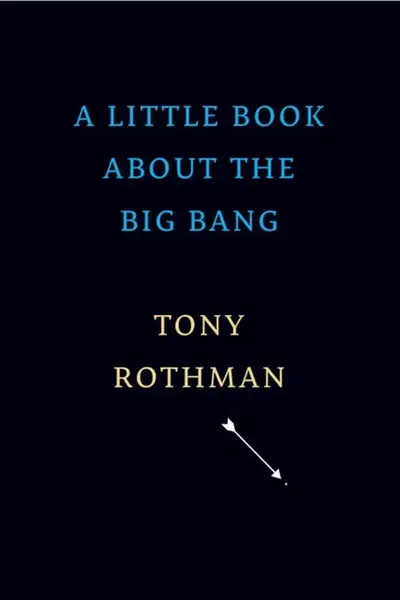 A Little Book about the Big Bang - Tony Rothman