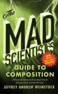 The Mad Scientistâ€™s Guide to Composition - MLA 2021 Update - Jeffrey Andrew Weinstock