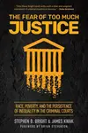 The Fear of Too Much Justice - James Kwak, Stephen B. Bright