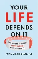 Your Life Depends on It - Talya Miron-Shatz