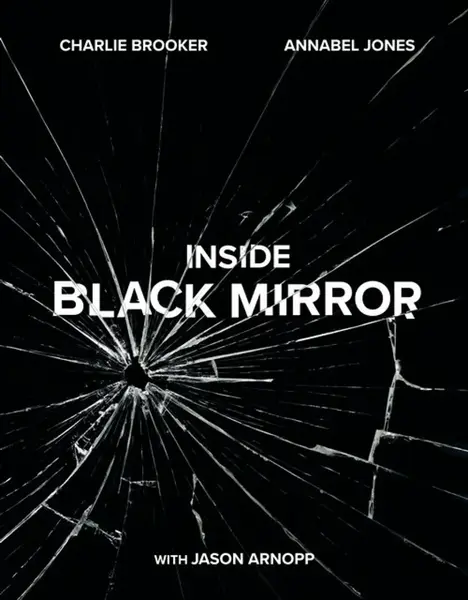 Inside Black Mirror - Jason Arnopp, Charlie Brooker, Annabel Jones