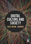 Digital Culture and Society - Kate Orton-Johnson