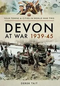Devon at War 1939 45 - Derek Tait