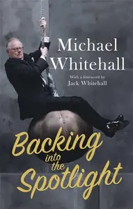 Backing into the Spotlight - Michael Whitehall