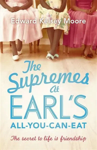 The Supremes at Earl's All-You-Can-Eat - Edward Kelsey Moore