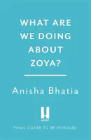 What Are We Doing About Zoya? - Anisha Bhatia