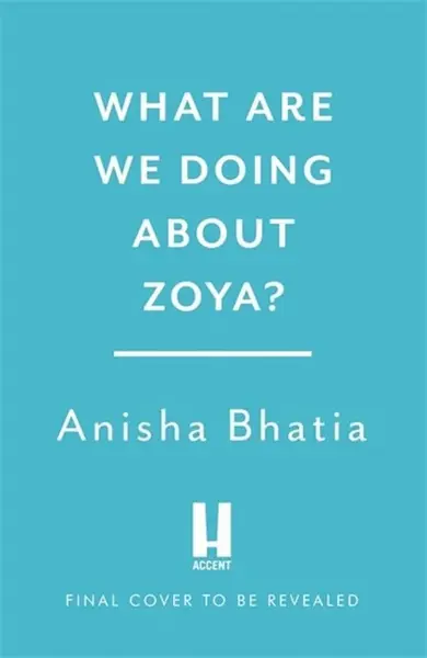 What Are We Doing About Zoya? - Anisha Bhatia