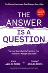 The Answer is a Question - Dominic Ashley-Timms, Laura Ashley-Timms