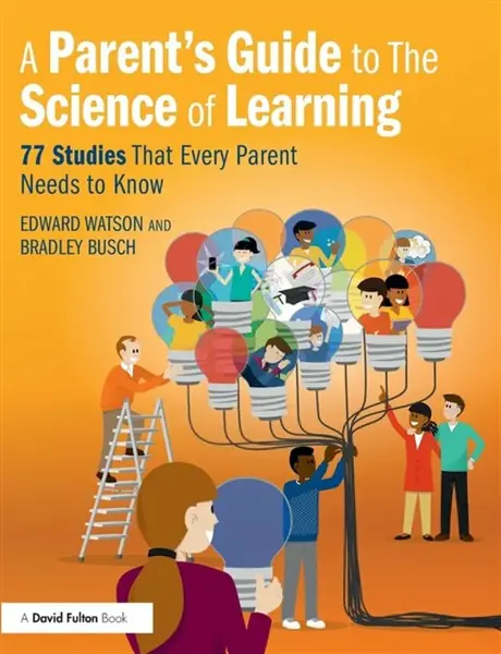 A Parentâ€™s Guide to The Science of Learning - Bradley Busch, Edward Watson