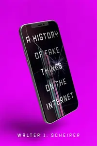 A History of Fake Things on the Internet - Walter Scheirer