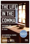 The Life in the Comma: Deepening Our Understanding of Jesus - John L. Bell