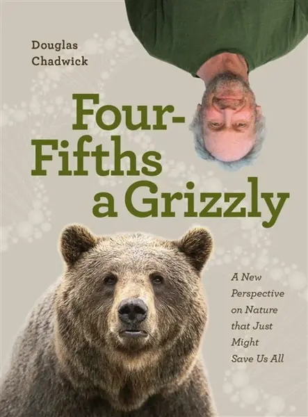 Four Fifths a Grizzly - Douglas Chadwick