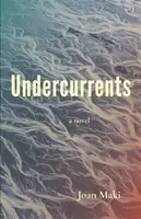 Undercurrents: A Novel - Joan Maki