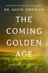 The Coming Golden Age - Dr. David Jeremiah