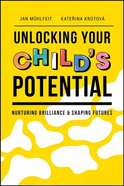 Unlocking Your Child's Potential - Jan Mühlfeit, Katerina Krutova