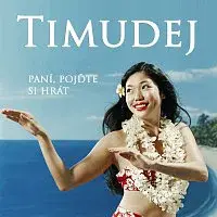 Timudej – Paní, pojďte si hrát