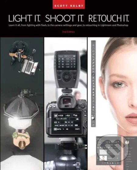 Light It, Shoot It, Retouch It (Learn Step by Step How to Go from Empty Studio to Finished Image (2nd Edition)) - kniha z kategorie Umění, design a…