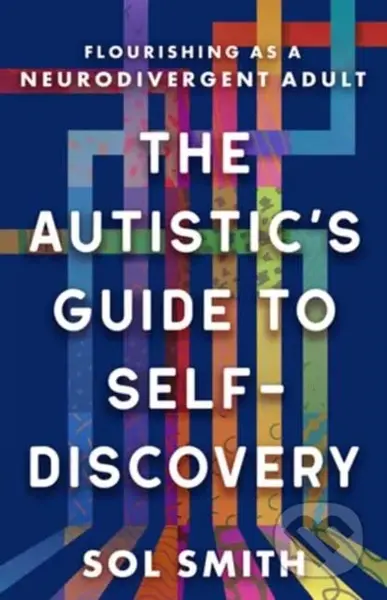 Autistic's Guide to Self-Discovery,The (Flourishing as a Neurodivergent Adult) - kniha z kategorie Humanitní a společenské vědy