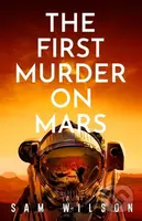 The First Murder On Mars - Sam Wilson - kniha z kategorie Thrillery