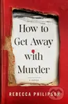 How to Get Away with Murder (A Novel) - Rebecca Philipson - kniha z kategorie Detektivky, thrillery a horory