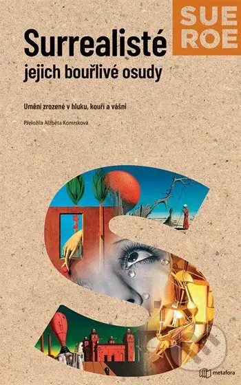 Surrealisté - Jejich bouřlivé osudy - Sue Roe