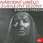 Eduard Haken – Národní umělci jubilejní sezóny - Eduard Haken