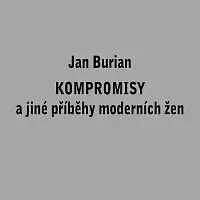 Jan Burian – Kompromisy a jiné příběhy moderních žen