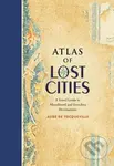Atlas of Lost Cities (A Travel Guide to Abandoned and Forsaken Destinations) - kniha z kategorie Historie