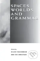 Spaces, Worlds, and Grammar - Gilles Fauconnier, Eve Sweetser - kniha z kategorie Humanitní a společenské vědy