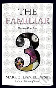 The Familiar (Volume 3) (Honeysuckle and Pain) - Mark Z. Danielewski - kniha z kategorie Fantasy