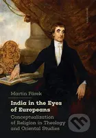 India in the Eyes of Europeans (Conceptualization of Religion in Theology and Oriental Studies) - kniha z kategorie Sociologie