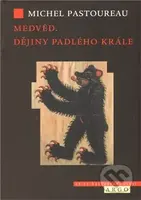 Medvěd (Příběh svrženého krále) - Michel Pastoureau - kniha z kategorie Historie