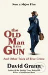 The Old Man and the Gun (And Other Tales of True Crime) - kniha z kategorie Historie