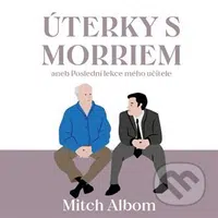 Úterky s Morriem aneb Poslední lekce mého učitele - Mitch Albom - audiokniha z kategorie Společenská beletrie