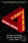 13 Things That Don't Make Sense (The Most Intriguing Scientific Mysteries of Our Time) - kniha z kategorie Přírodní vědy a technika