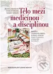 Tělo mezi medicínou a disciplínou (Proměny lékařského obrazu a ideálu lidského těla a tělesnosti v dlouhém 19. století) - kniha z kategorie Fyzická a…