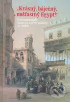Krásný, báječný, nešťastný Egypt! (Čeští cestovatelé konce 19. století a první poloviny 20. století) - kniha z kategorie Cestopisy z Afriky
