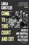 Come to This Court and Cry (Secrets and Survival at the Last Nazi Trials) - kniha z kategorie Historie