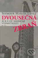 Dvousečná zbraň (Rub a líc americké výjimečnosti) - Seymour Martin Lipset - kniha z kategorie Politologie a politika