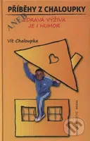 Příběhy z Chaloupky aneb Zdravá výživa je humor - Vít Chaloupka - kniha z kategorie Diety a zdravá výživa