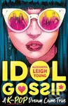 Idol Gossip (A K-Pop dream come true) - Alexandra Leigh Young - kniha z kategorie Beletrie pro děti